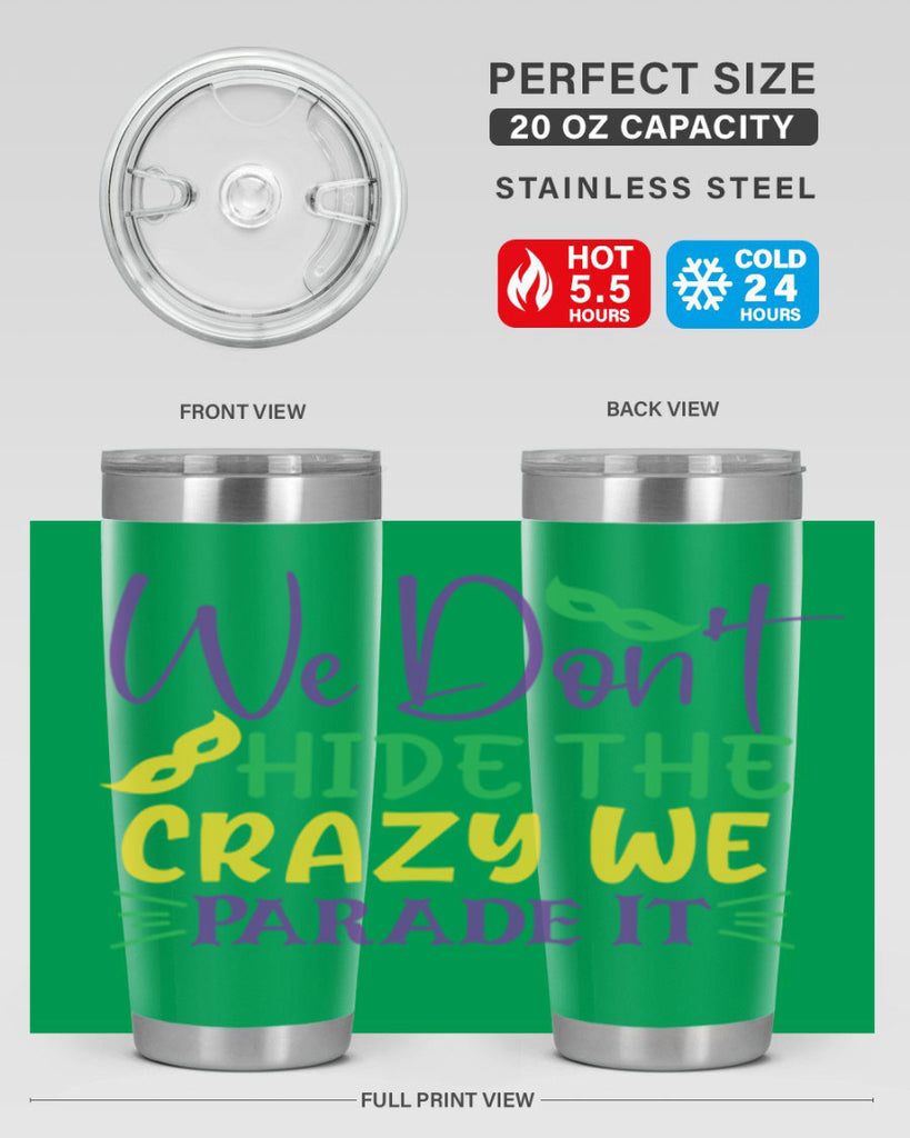 we dont hide the crazy we parade it 72#- mardi gras- Tumbler