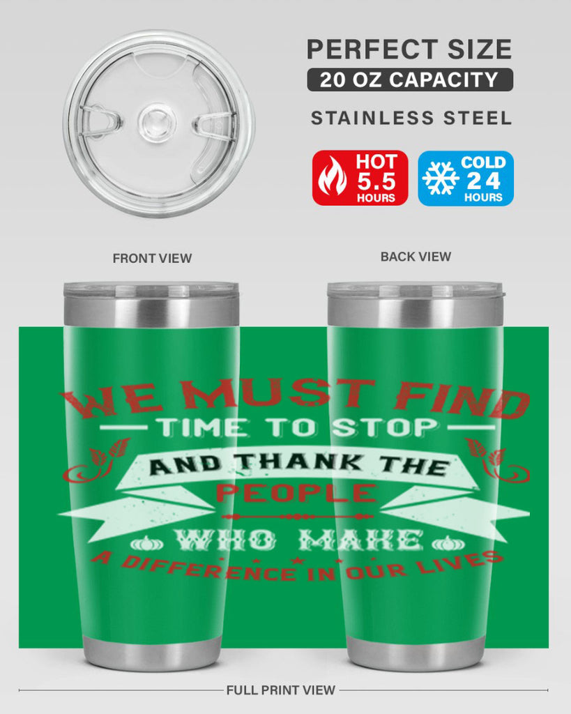 we must find time to stop and thank the people who make a difference in our lives 1#- thanksgiving- Tumbler