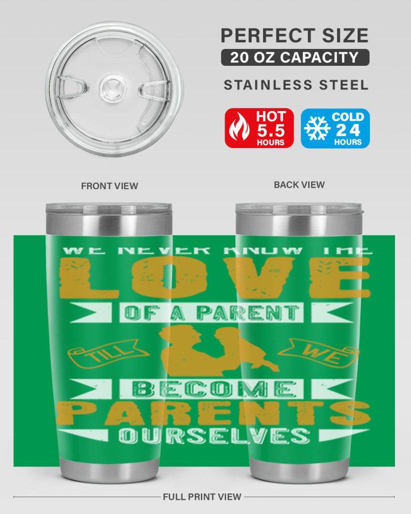 we never know the love of a parent till we become parents ourselves 149#- fathers day- Tumbler