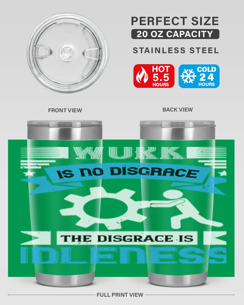 work is no disgrace the disgrace is idleness 17#- labor day- Tumbler