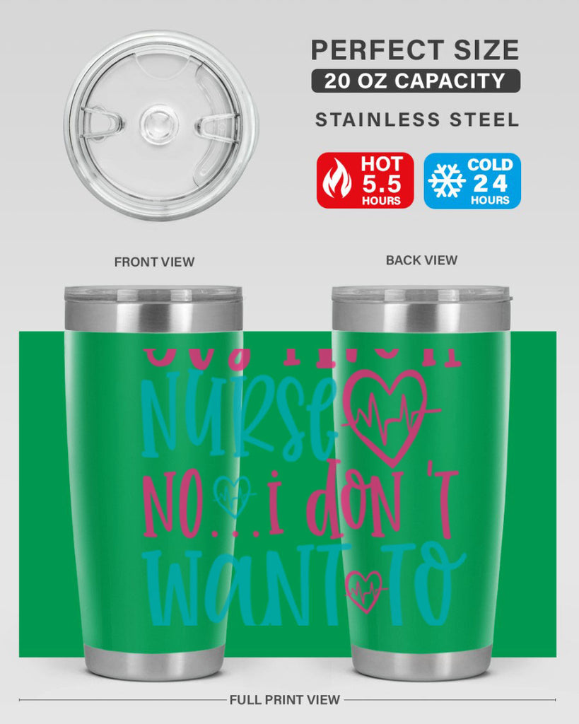 yes im a nurse no i don t want to at it Style 339#- nurse- tumbler