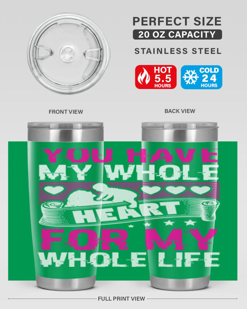 you have my whole heart for my whole life 10#- mothers day- Tumbler