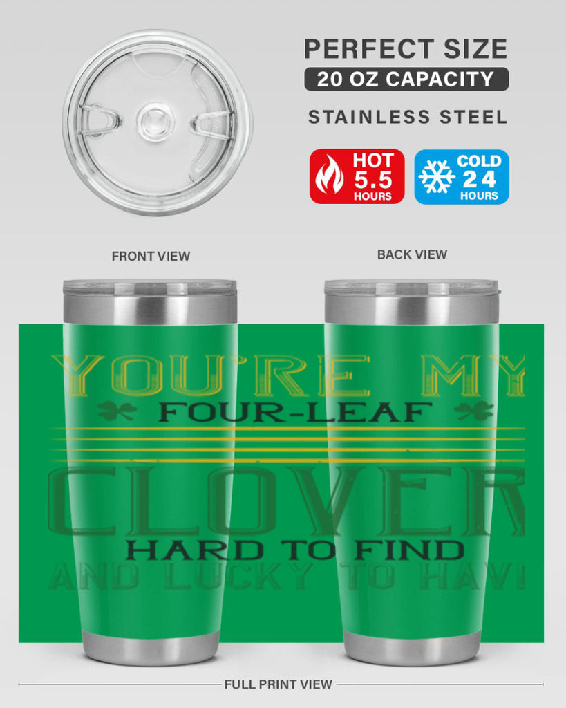 you’re my fourleaf clover hard to find and lucky to have Style 1#- St Patricks Day- Tumbler