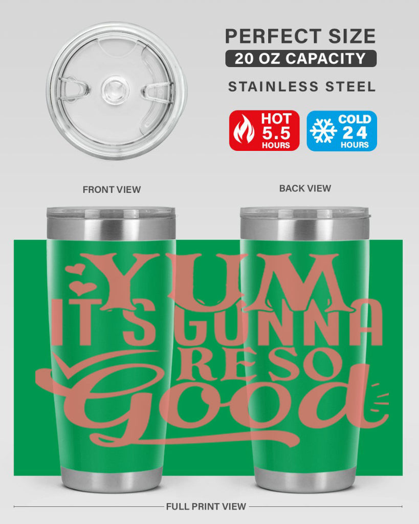 yum its gonna re so good 7#- kitchen- Tumbler