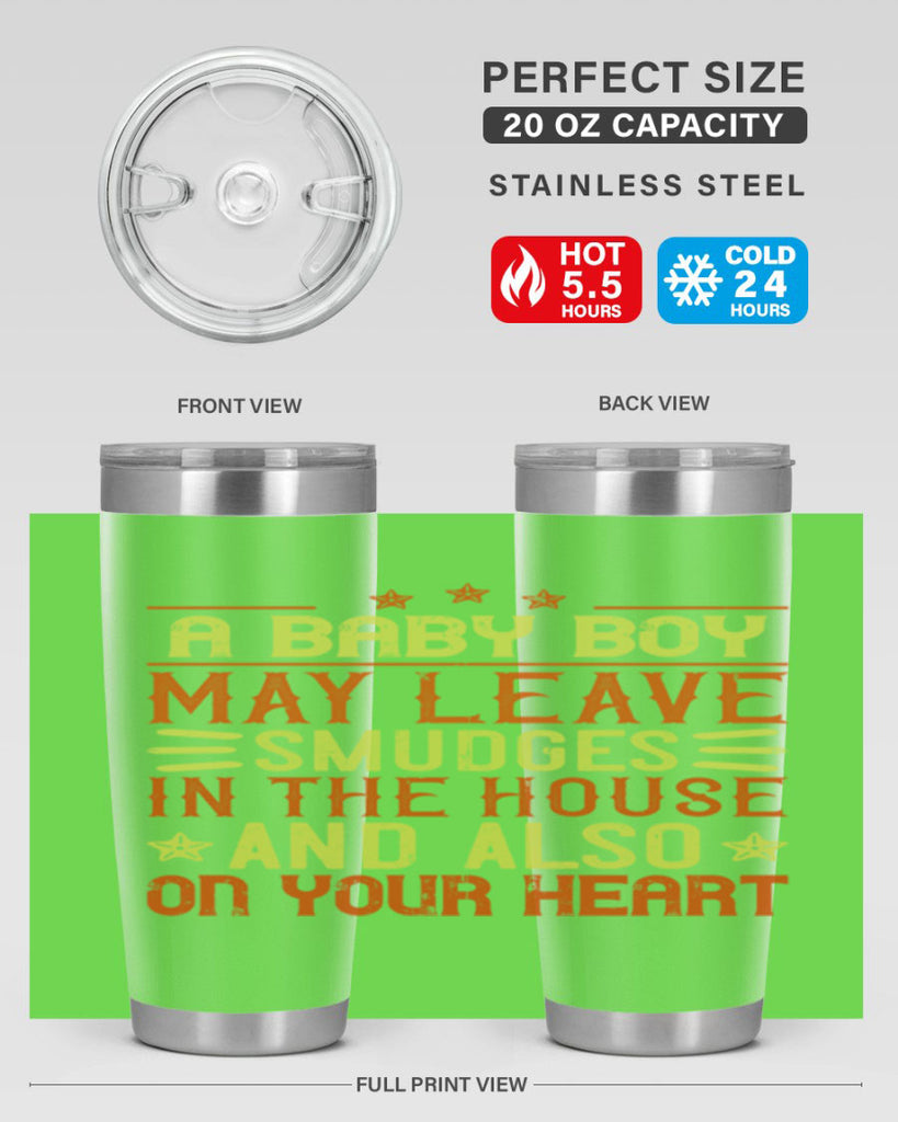 A baby boy may leave smudges in the house and also on your heart Style 150#- baby- tumbler