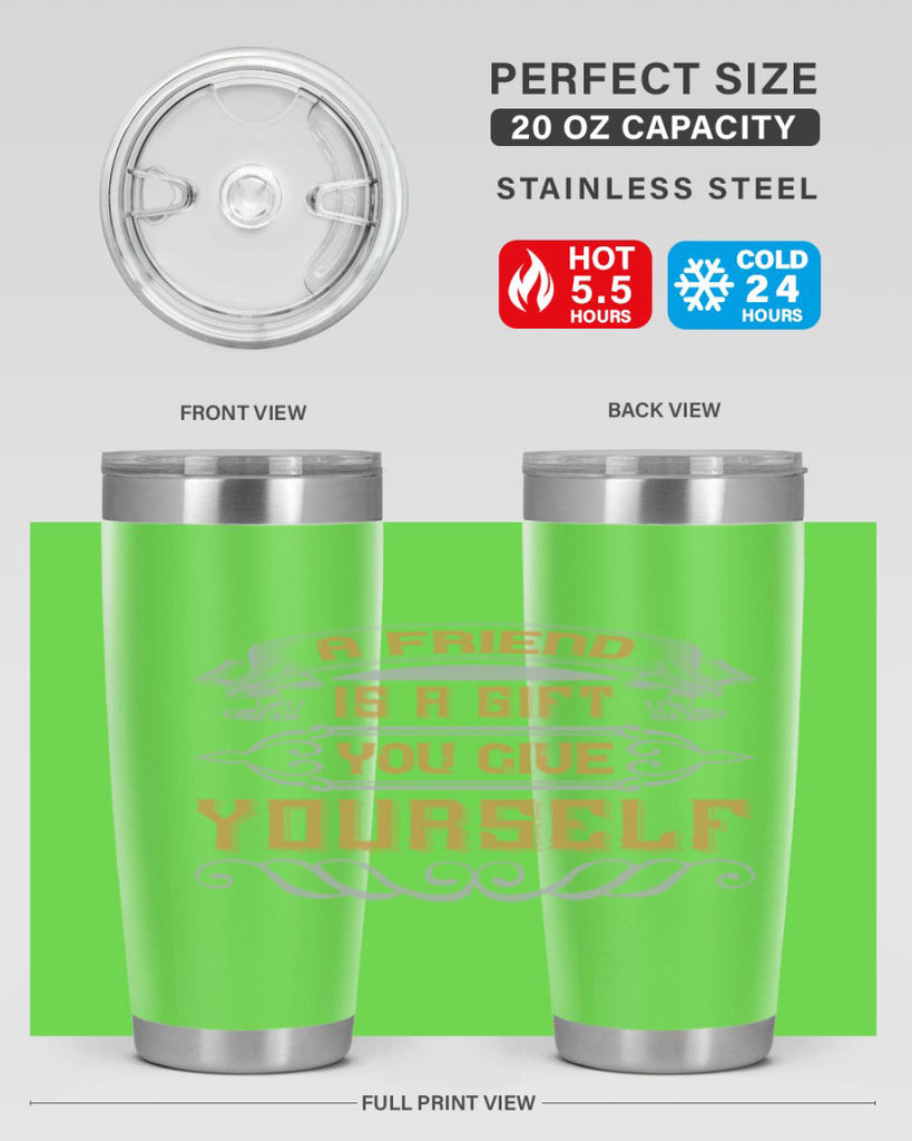 A friend is a gift you give yourself Style 91#- Best Friend- Tumbler