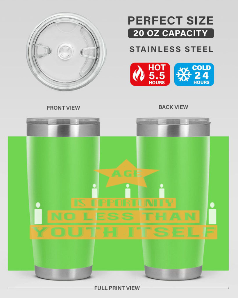 Age is opportunity no less than youth itself Style 102#- birthday- tumbler