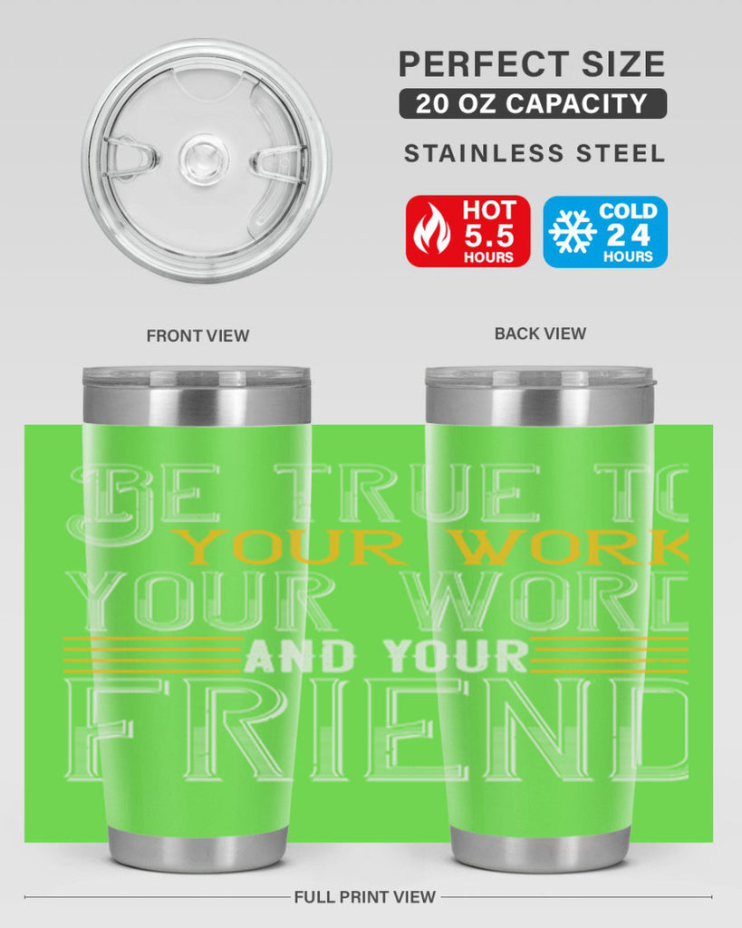 Be true to your work your word and your friend Style 143#- St Patricks Day- Tumbler