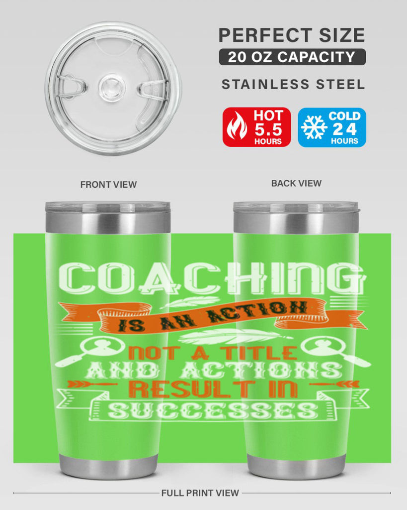Coaching is an action not a title and actions result in successes Style 47#- coaching- tumbler