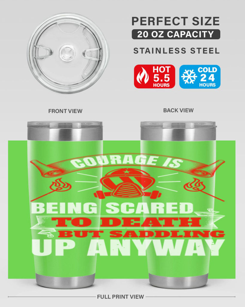 Courage is being scared to death but saddling up anyway Style 87#- fire fighter- tumbler