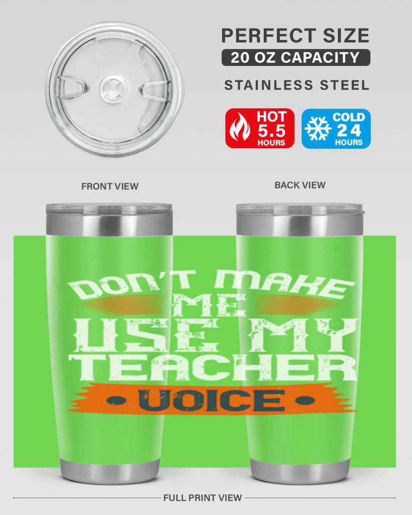 Don’t make me use my teacher voice Style 107#- teacher- tumbler