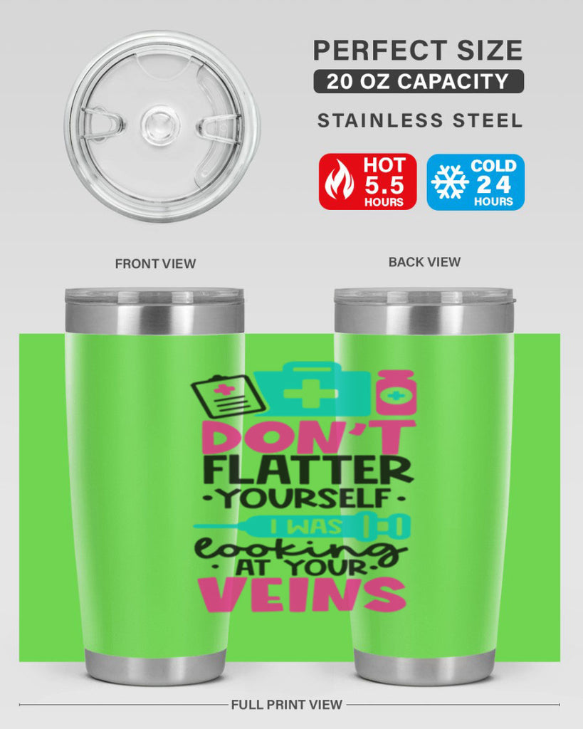 Dont Flatter Yourself I Was Looking At Your Veins Style Style 200#- nurse- tumbler