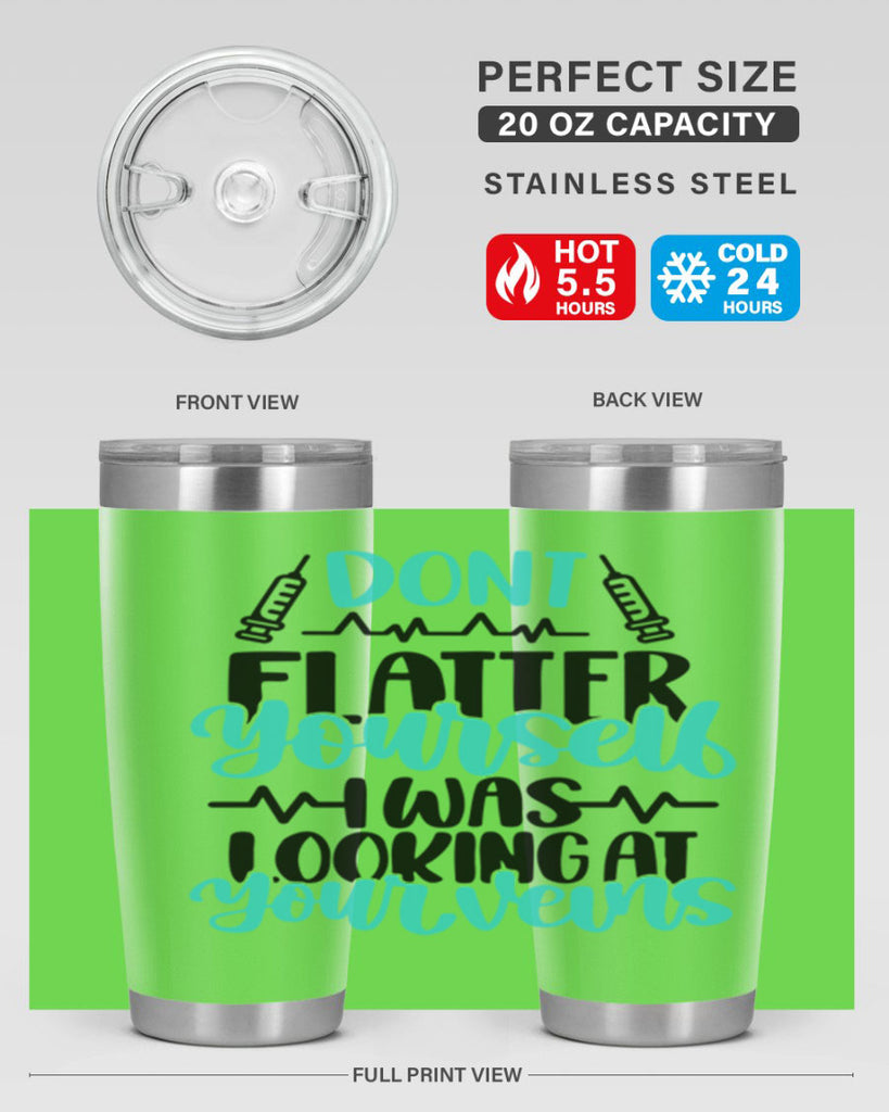 Dont Flatter Yourself I Was Looking At Your Veins Style Style 201#- nurse- tumbler