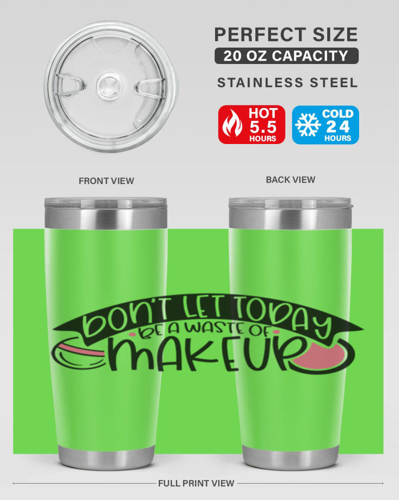 Dont Let Today Be A Waste Of Makeup Style 106#- make up- Tumbler