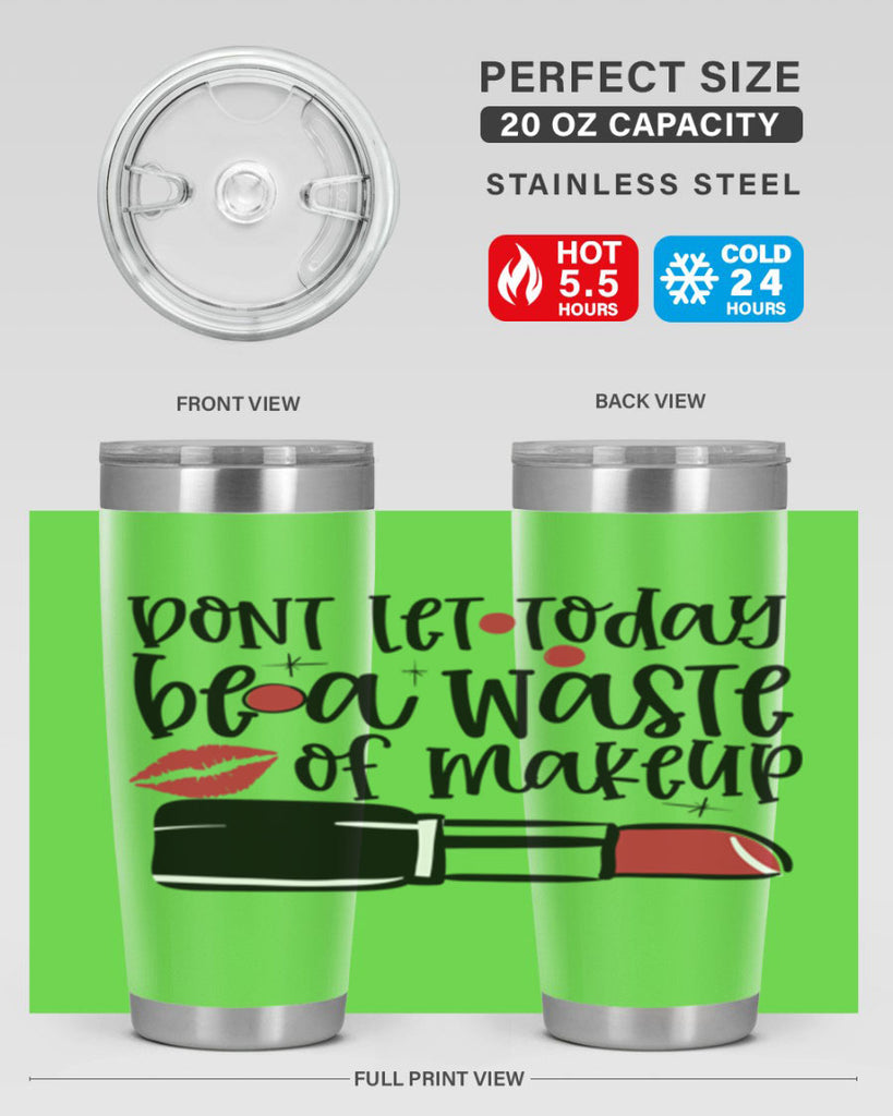 Dont let today be a waste of makeup design Style 239#- make up- Tumbler