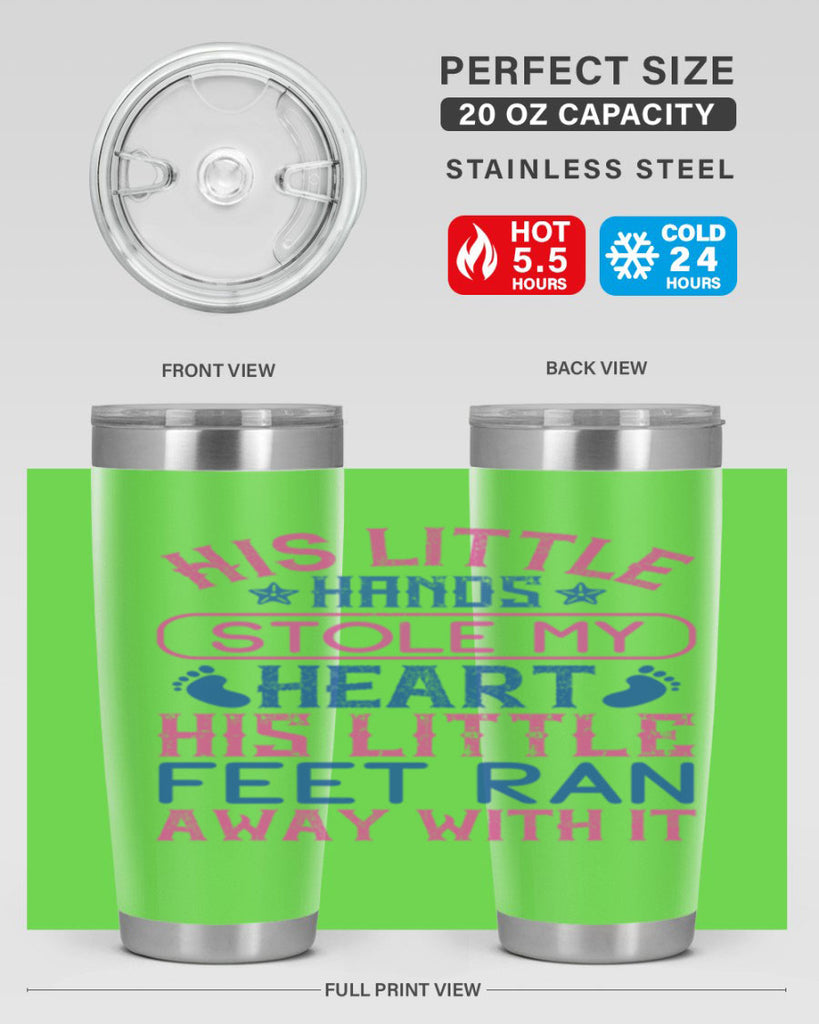 His little hands stole my heart His little feet ran away with it Style 120#- baby- tumbler