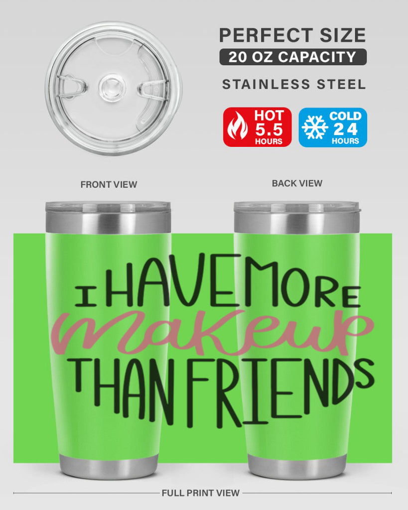 I Have More Makeup Than Friends Style 83#- make up- Tumbler