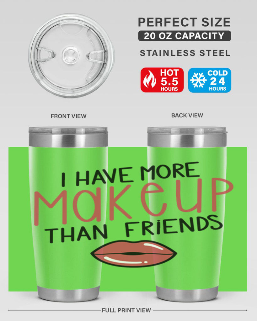 I Have More Makeup Than Friends Style 84#- make up- Tumbler