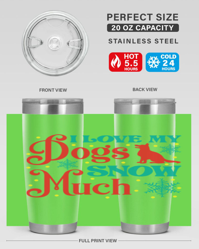 I Love My Dogs Snow 242#- winter- Tumbler