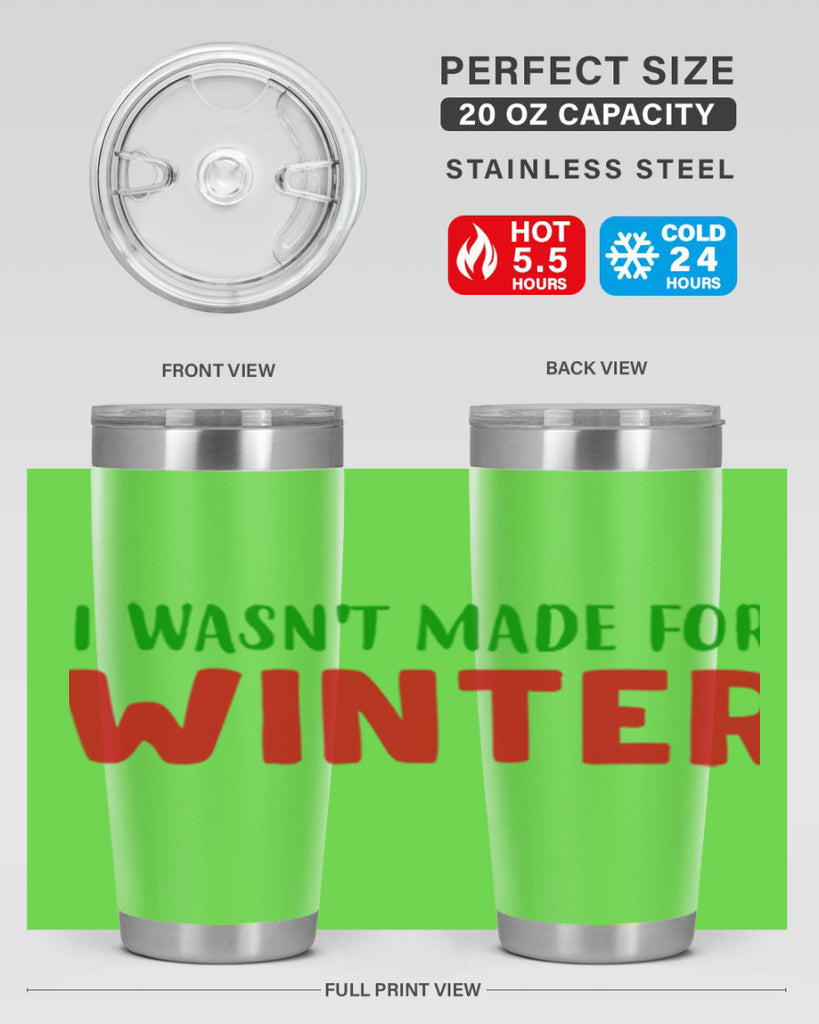 I Wasnt Made for Winter 232#- winter- Tumbler