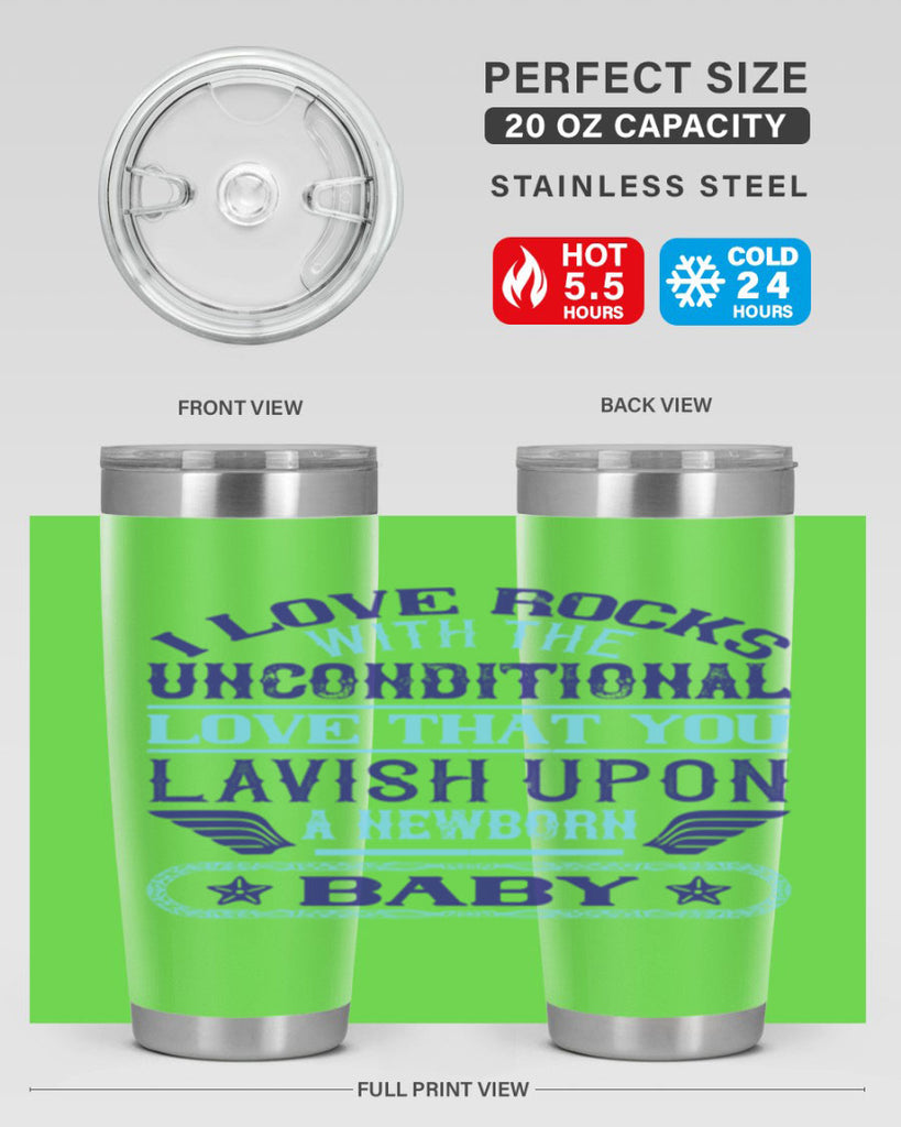I love rocks with the unconditional love that you lavish upon a newborn baby Style 117#- baby- tumbler