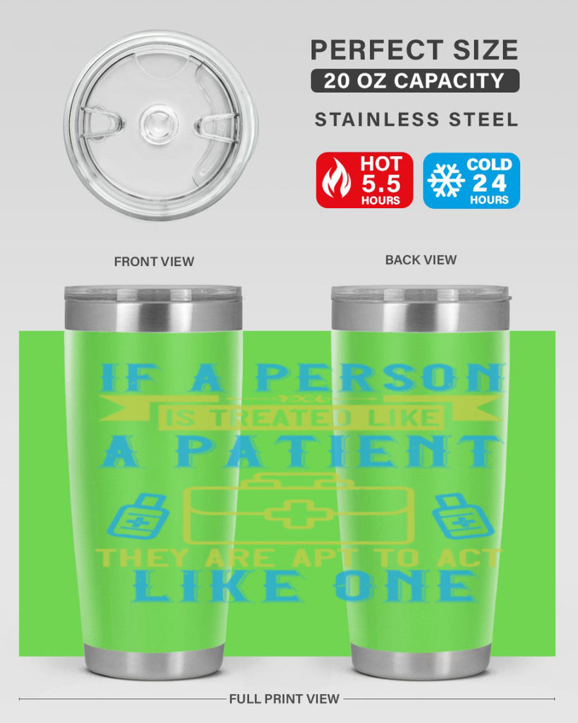 If a person is treated like a patient they are apt to act like one Style 40#- medical- tumbler
