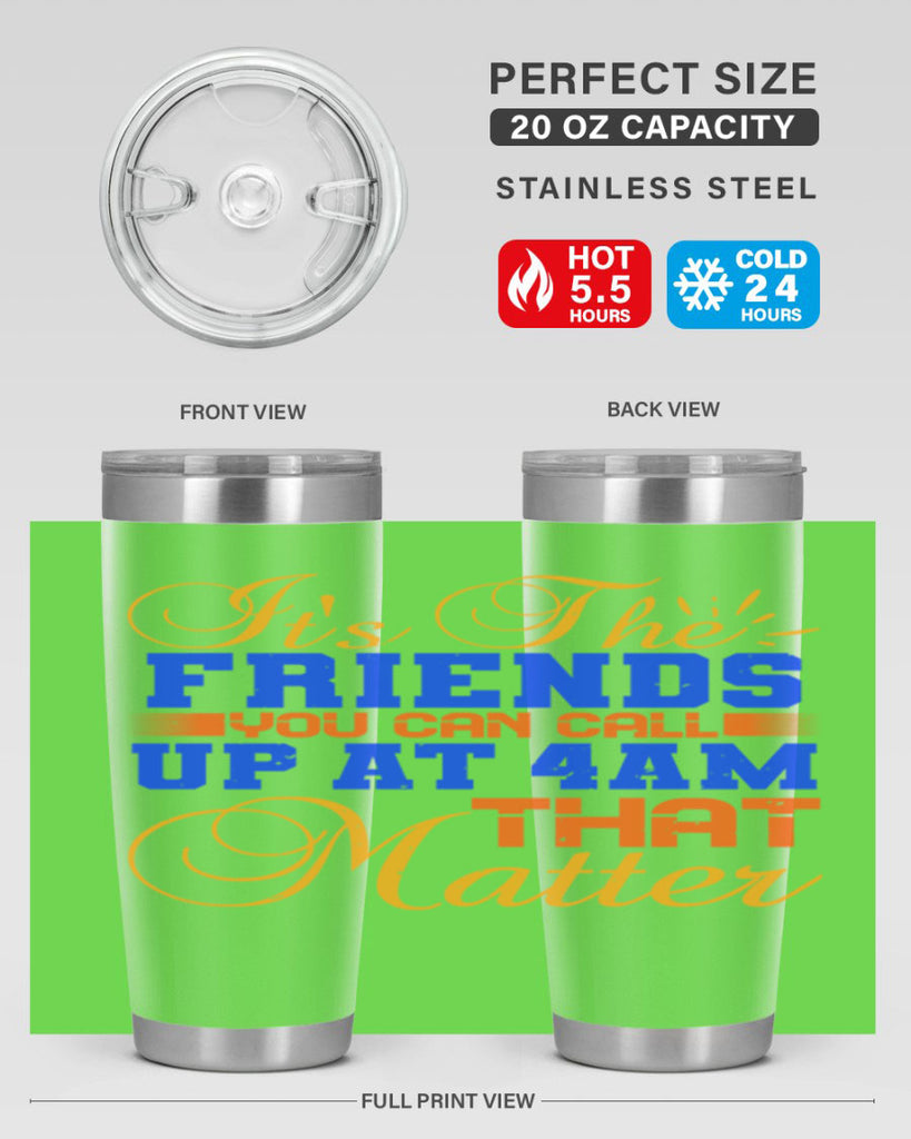 It’s the friends you can call up at am that matter Style 96#- Best Friend- Tumbler