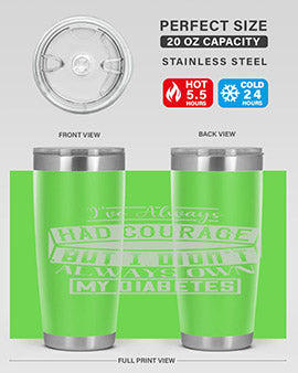 Ive always had courage But I didnt always own my diabetes Style 27#- diabetes- Tumbler