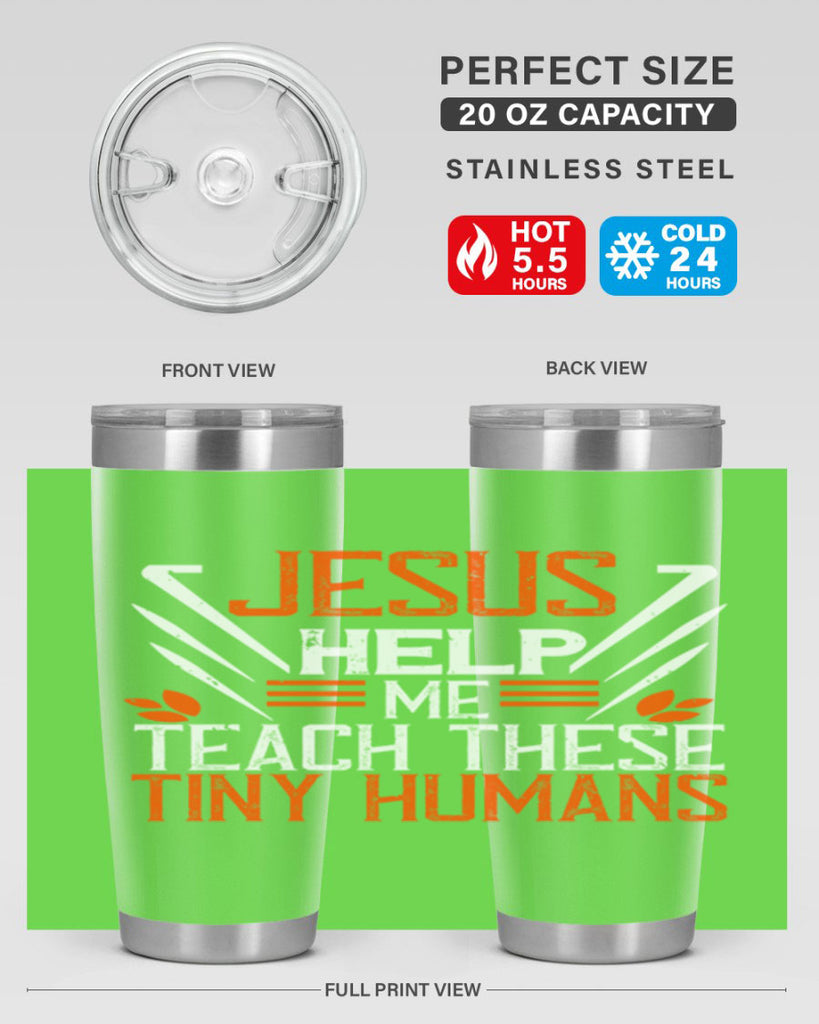 JESUS HELP ME TEACH THESE TINY HUMANS Style 96#- teacher- tumbler
