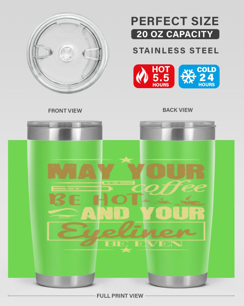 May your coffee be hot and your eyeliner be even Style 190#- make up- Tumbler
