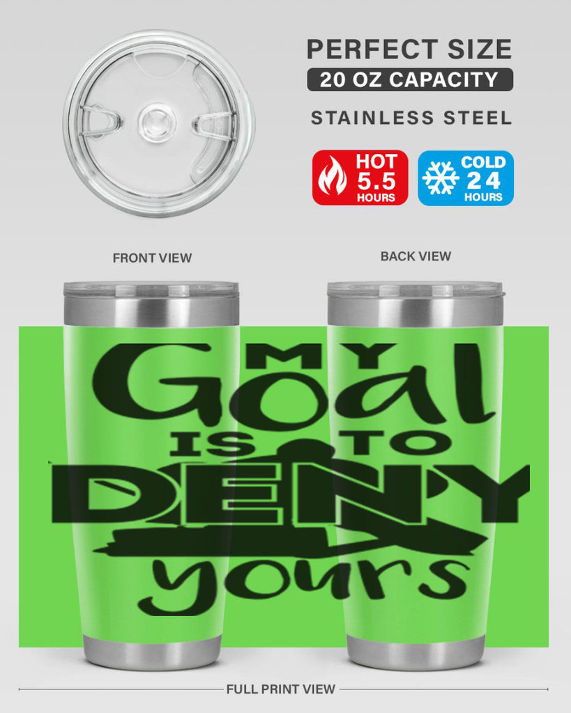 My goal is to deny yours 645#- hockey- Tumbler