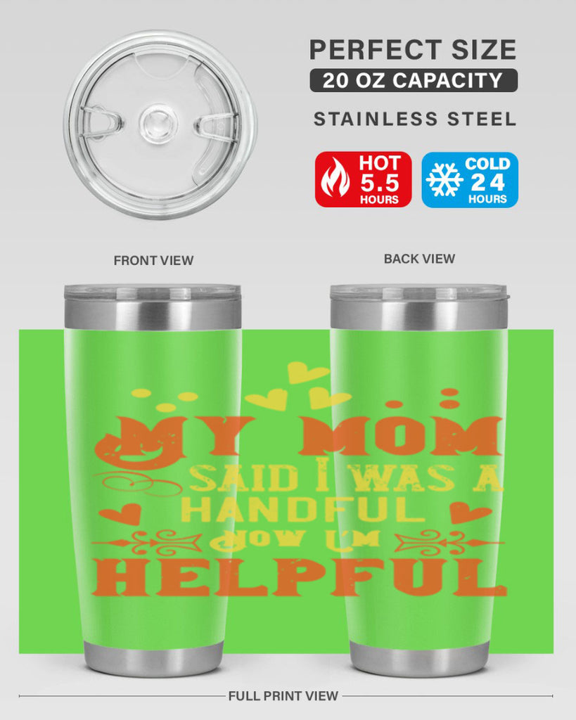 My mom said I was a handful Now I’m helpful Style 25#- baby- Tumbler