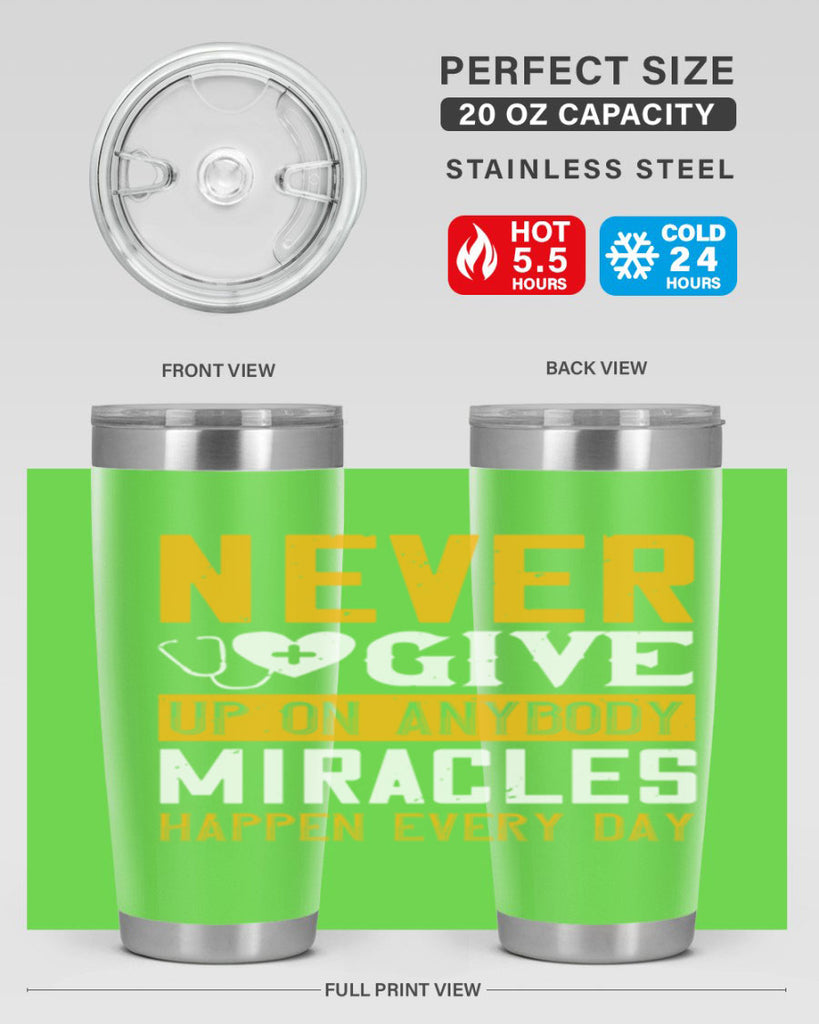 Never give up on anybody Miracles happen every day Style 293#- nurse- tumbler