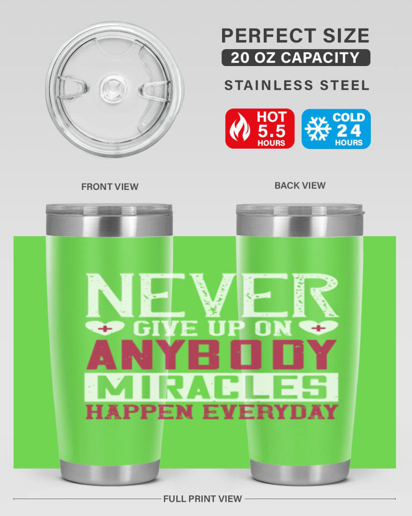 Never give up on anybody Miracles happen everyday Style 291#- nurse- tumbler