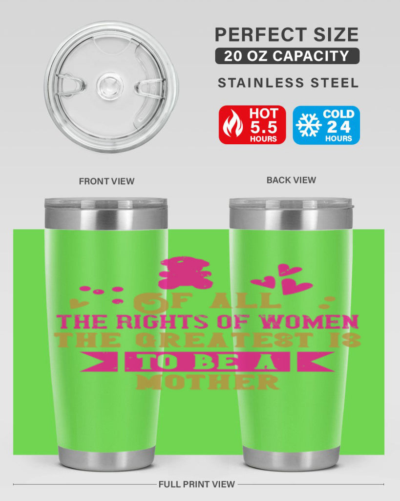 Of all the rights of women the greatest is to be a mother Style 21#- baby- Tumbler
