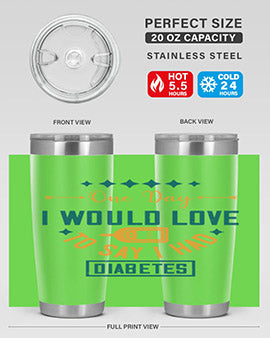 One Day I Would Love To Say I Had Diabetes Style 16#- diabetes- Tumbler