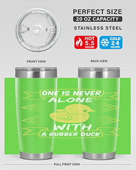 One is never alone with a rubber duck Style 23#- duck- Tumbler