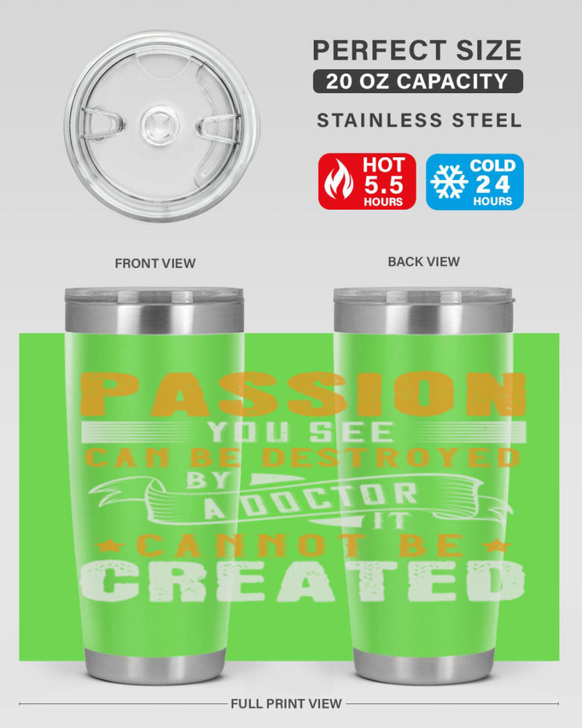 Passion you see can be destroyed by a doctor It cannot be created Style 29#- medical- tumbler