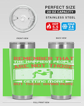 Remember that the happiest people are not those getting more but those giving more Style 34#- volunteer- Tumbler