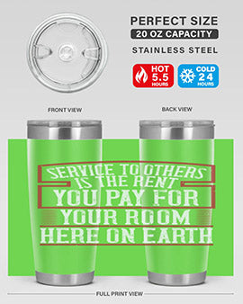 Service to others is the rent you pay for your room here on Earth Style 30#- volunteer- Tumbler