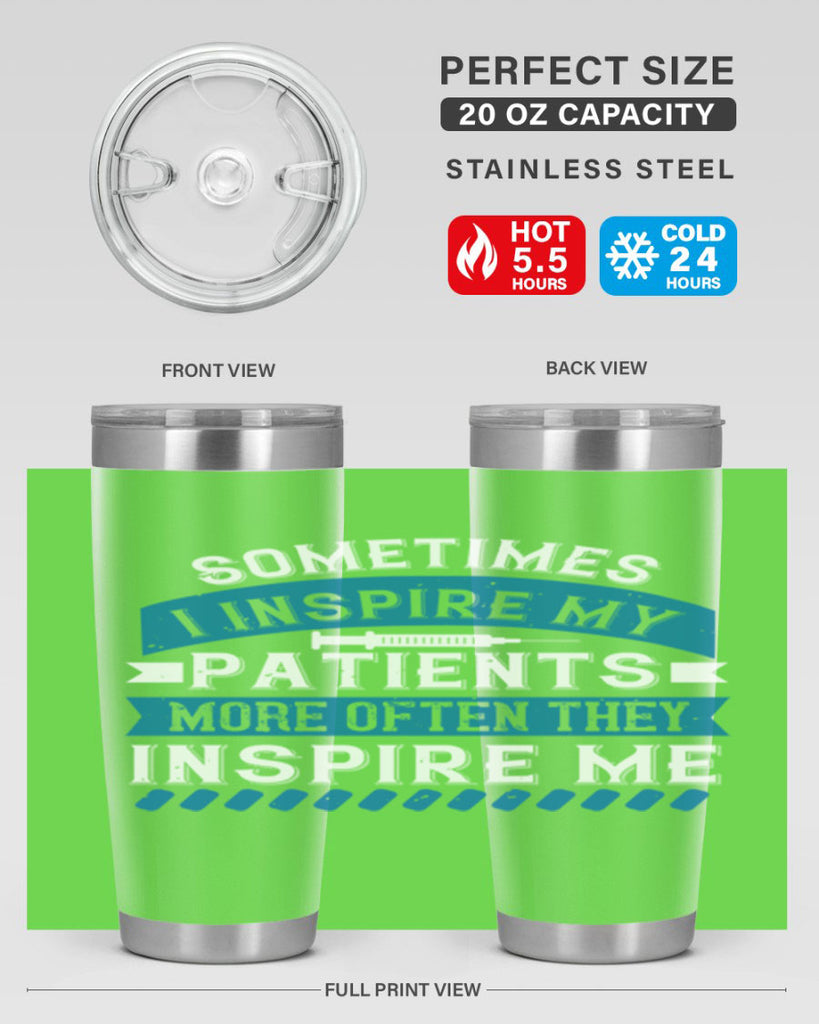 Sometimes I inspire my patients more often they inspire me Style 268#- nurse- tumbler
