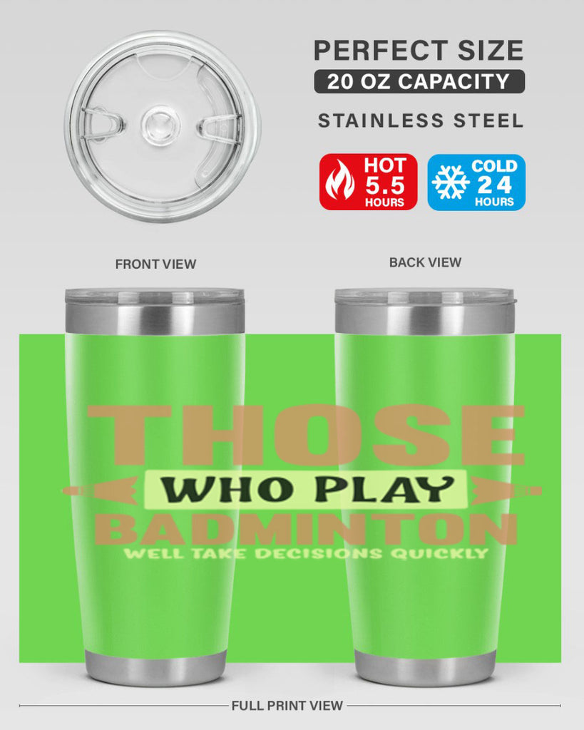 THOSE WHO PLAY BADMINTON WELL TAKE DECISIONS QUICKLY 140#- badminton- Tumbler