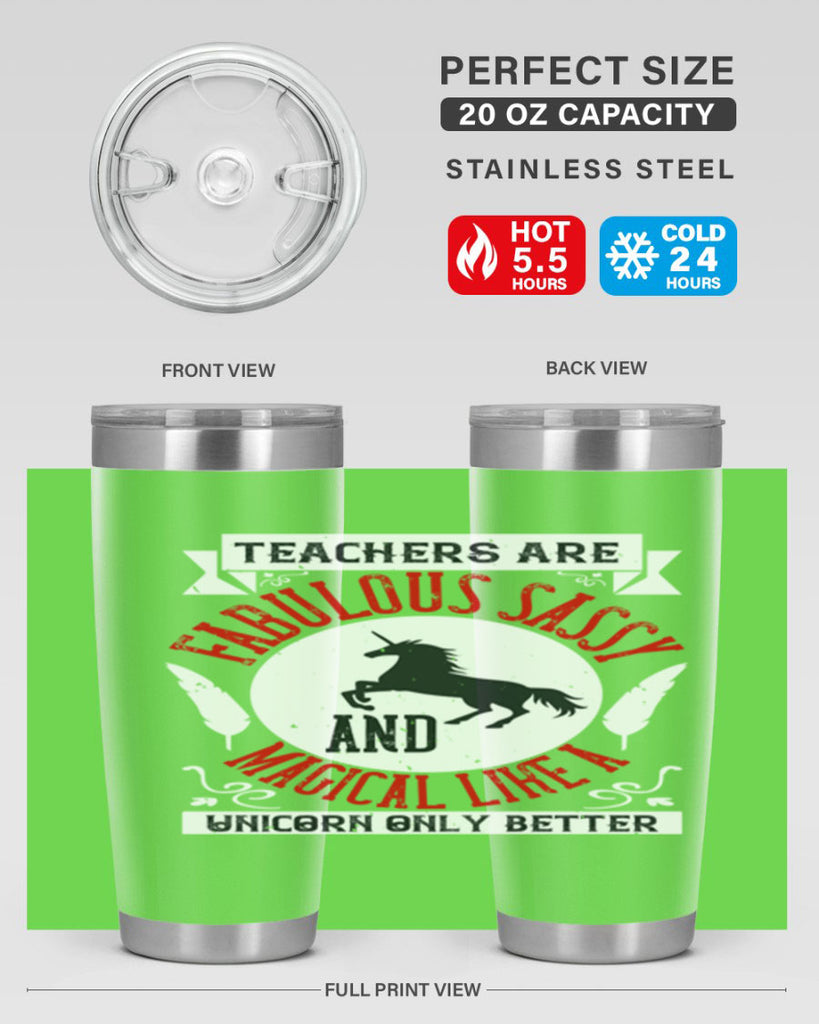Teachers Are Fabulous Sassy And Magical Like A Unicorn Only Better Style 12#- teacher- tumbler