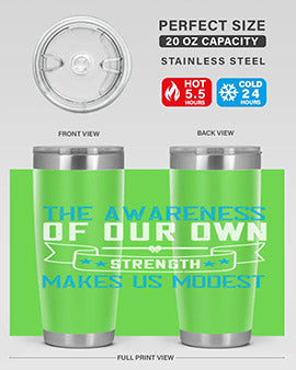 The awareness of our own strength makes us modest Style 27#- self awareness- Tumbler