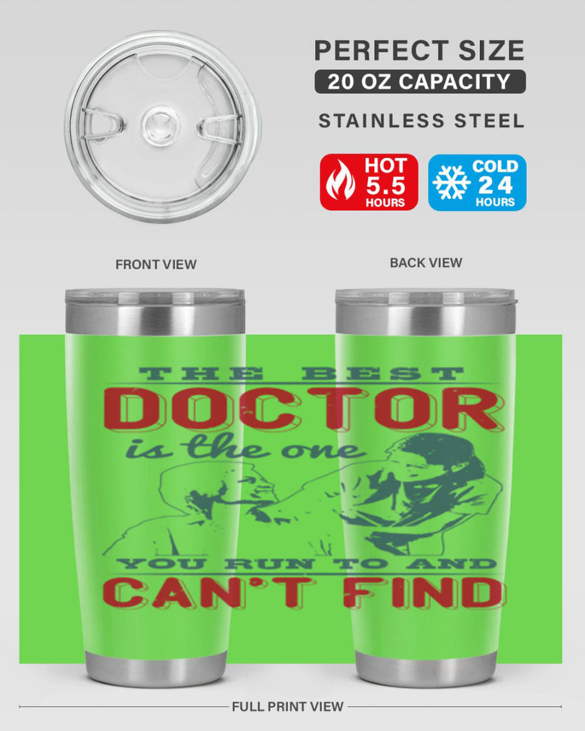 The best doctor is the one you run to and cant find Style 24#- medical- tumbler