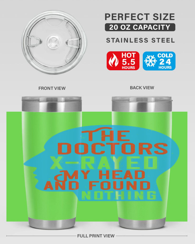 The doctors xrayed my head and found nothing Style 23#- medical- tumbler