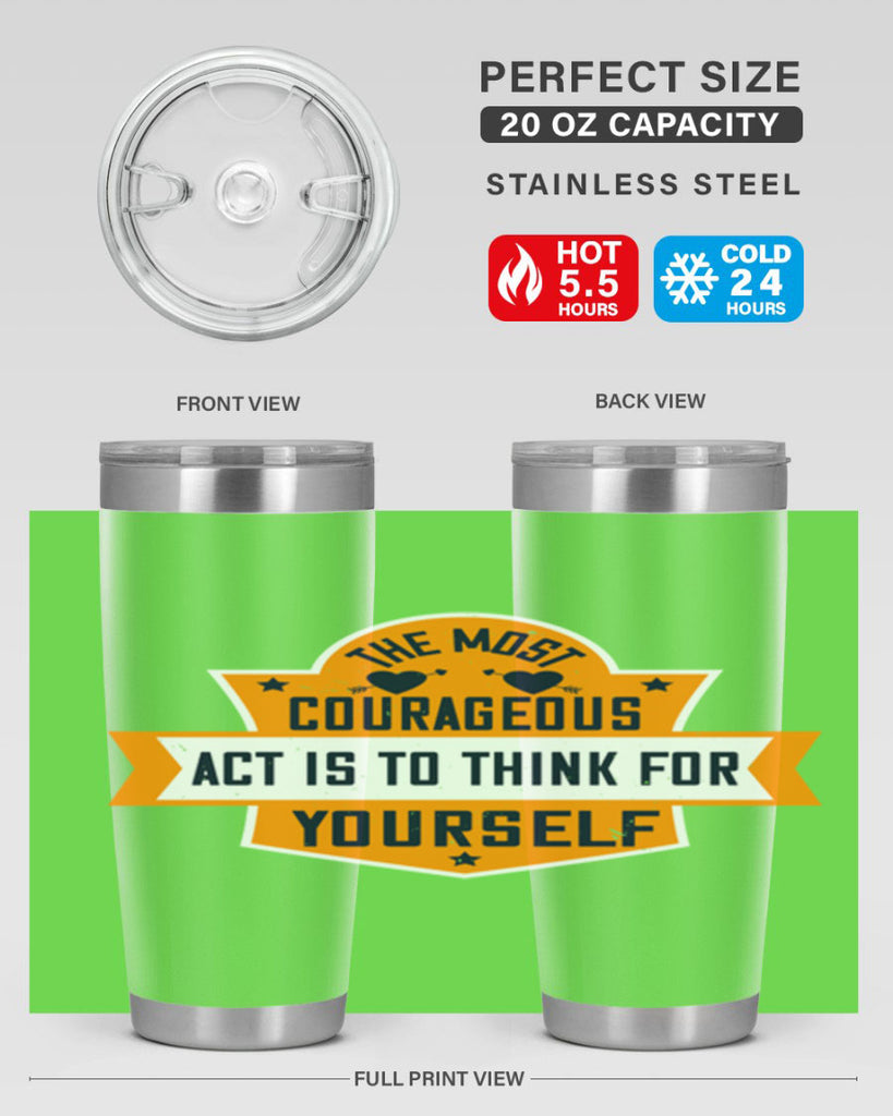 The most courageous act is to think for yourself Style 29#- womens day- Tumbler