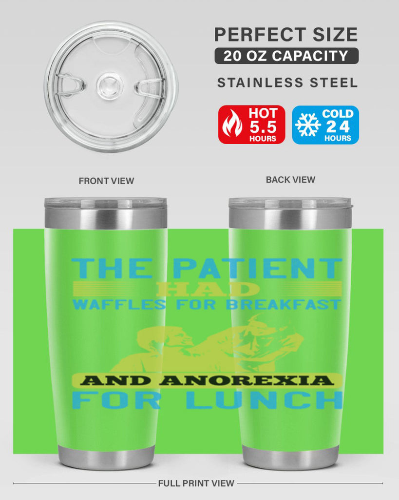 The patient had waffles for breakfast and anorexia for lunch Style 18#- medical- tumbler