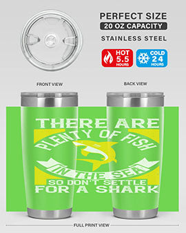 There are plenty of fish in the sea so dont settle for a shark Style 16#- shark  fish- Tumbler