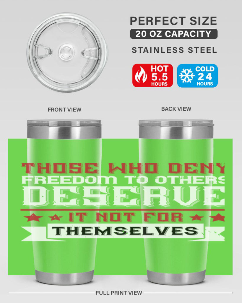 Those who deny freedom to others deserve it not for themselves Style 194#- Fourt Of July- Tumbler